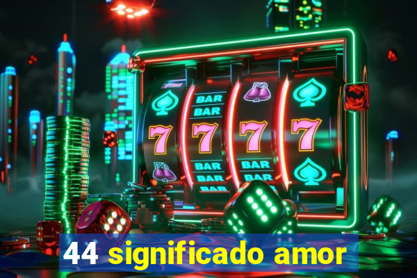 44 significado amor